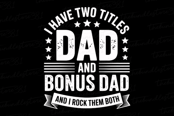 Download I Have Two Titles DAD Bonus DAD SVG PNG - Titles Collection